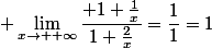 \displaystyle \lim_{x\to +\infty}\dfrac{ 1+\frac{1}{x}}{1+\frac{2}{x}}=\dfrac{1}1}=1