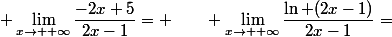 \displaystyle \lim_{x\to +\infty}\dfrac{-2x+5}{2x-1}= \qquad \lim_{x\to +\infty}\dfrac{\ln (2x-1)}{2x-1}=