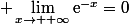\displaystyle \lim_{x\to +\infty}\text{e}^{-x}=0