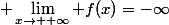 \displaystyle \lim_{x\to +\infty} f(x)=-\infty