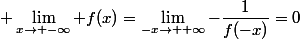 \displaystyle \lim_{x\to -\infty} f(x)=\lim_{-x\to +\infty}-\dfrac{1}{f(-x)}=0