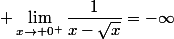 \displaystyle \lim_{x\to 0^+}\dfrac{1}{x-\sqrt{x}}=-\infty