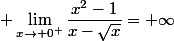 \displaystyle \lim_{x\to 0^+}\dfrac{x^2-1}{x-\sqrt{x}}=+\infty