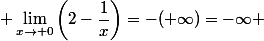 \displaystyle \lim_{x\to 0}\left(2-\dfrac{1}{x}\right)=-(+\infty)=-\infty 