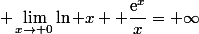 \displaystyle \lim_{x\to 0}\ln x +\dfrac{\text{e}^x}{x}=+\infty