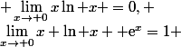 \displaystyle \lim_{x\to 0}x\ln x =0, \quad&nbsp;&nbsp;\lim_{x\to 0}x \ln x +\text{e}^x}=1 