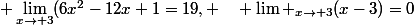 \displaystyle \lim_{x\to 3}(6x^2-12x+1=19, \quad \lim _{x\to 3}(x-3)=0