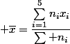 \displaystyle \overline{x}=\dfrac{\sum_{i=1}^5n_ix_i}{\sum n_i}