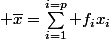 \displaystyle \overline{x}=\sum_{i=1}^{i=p} f_ix_i