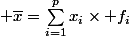 \displaystyle \overline{x}=\sum_{i=1}^{p}x_i\times f_i