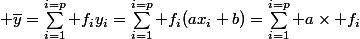 \displaystyle \overline{y}=\sum_{i=1}^{i=p} f_iy_i=\sum_{i=1}^{i=p} f_i(ax_i+b)=\sum_{i=1}^{i=p} a\times f_i&nbsp;&nbsp;x_i+f_ib