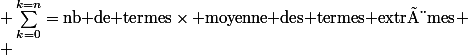 \displaystyle \sum_{k=0}^{k=n}=\text{nb de termes}\times \text{moyenne des termes extrèmes}
 \\ 