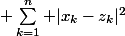 \displaystyle \sum_{k=1}^{n} |x_{k}-z_{k}|^{2}