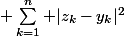 \displaystyle \sum_{k=1}^{n} |z_{k}-y_{k}|^{2}