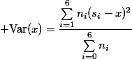 \displaystyle \text{Var}(x)=\dfrac{\sum_{i=1}^6n_i(s_i-x)^2}{\sum_{i=0}^6n_i}