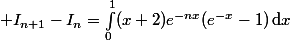 \displaystyle I_{n+1}-I_n=\int_0^1(x+2)e^{-nx}(e^{-x}-1)\,\text{d}x