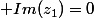 \displaystyle Im(z_1)=0