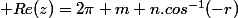 \displaystyle Re(z)=2\pi m+n.cos^{-1}(-r)