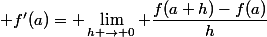 \displaystyle f'(a)= \lim_{h \rightarrow 0} \dfrac{f(a+h)-f(a)}{h}