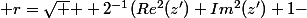\displaystyle r=\sqrt { \displaystyle 2^{-1}(Re^2(z')+Im^2(z')+1-&nbsp;&nbsp;\sqrt {r_0})}