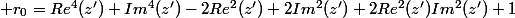\displaystyle r_0=Re^4(z')+Im^4(z')-2Re^2(z')+2Im^2(z')+2Re^2(z')Im^2(z')+1