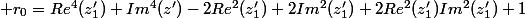 \displaystyle r_0=Re^4(z_1')+Im^4(z')-2Re^2(z_1')+2Im^2(z_1')+2Re^2(z_1')Im^2(z_1')+1