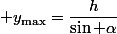 \displaystyle y_{\max}=\dfrac{h}{\sin \alpha}