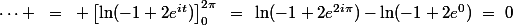 \dots ~=~ \left[\ln(-1+2e^{it})\right]_0^{2\pi}~=~\ln(-1+2e^{2i\pi})-\ln(-1+2e^0)~=~0