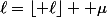 \ell=\lfloor \ell\rfloor +\mu