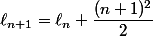 \ell_{n+1}=\ell_n+\dfrac{(n+1)^2}{2}