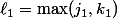 \ell_1=\max(j_1,k_1)