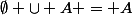 \emptyset \cup A = A