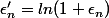 \epsilon'_n=ln(1+\epsilon_n)