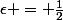 \epsilon = \frac{1}{2}