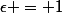 \epsilon = 1