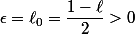 \epsilon=\ell_0=\dfrac{1-\ell}{2}>0