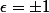 \epsilon=\pm1