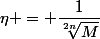 \eta = \dfrac{1}{\sqrt[2n]{M}}&nbsp;&nbsp;