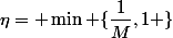 \eta= \min \{\dfrac{1}{M},1 \}