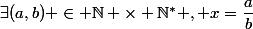 \exists(a,b) \in \N \times \N^* , x=\dfrac{a}{b}