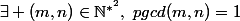 \exists (m,n)\in\mathbb{N}^{*^2},\,\,pgcd(m,n)=1