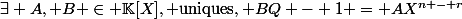 \exists A, B \in \mathbb{K}[X], \text{uniques}, BQ - 1 = AX^{n - r}