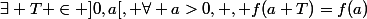 \exists T \in ]0,a[, \forall a>0, , f(a+T)=f(a)