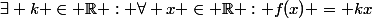 \exists k \in \R : \forall x \in \R : f(x) = kx