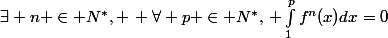 \exists n \in N^*, \, \forall p \in N^*,\, \int_{1}^{p}{f^n(x)dx}=0