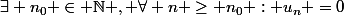 \exists n_0 \in \N , \forall n \geq n_0 : u_n =0