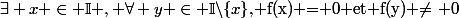 \exists x \in \mathbb{I} , \forall y \in \mathbb{I}\backslash\lbrace{x}\rbrace$, f(x) = 0 et f(y) \ne 0