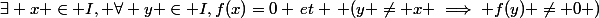 \exists x \in I, \forall y \in I,f(x)=0 \,et \, (y \ne x \implies f(y) \ne 0 )