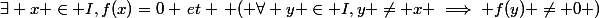 \exists x \in I,f(x)=0 \,et \, ( \forall y \in I,y \ne x \implies f(y) \ne 0 )