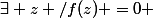 \exists z /f(z) =0 